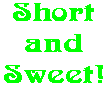 Short and Sweet!