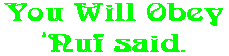 You Will Obey �Nuf said.