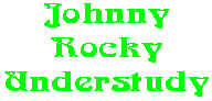 Johnny Rocky Understudy