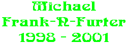 Michael Frank-N-Furter 1998 - 2001