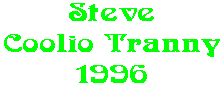 Steve Coolio Tranny 1996