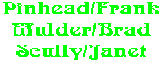 Pinhead/Frank Mulder/Brad Scully/Janet
