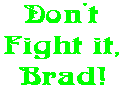 Don't Fight it, Brad!