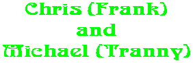 Chris (Frank) and Michael (Tranny)