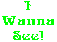 I Wanna See!