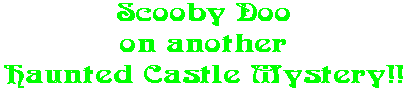 Scooby Doo on another Haunted Castle Mystery!!