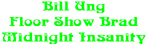 Bill Ung Floor Show Brad Midnight Insanity