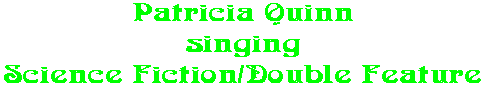 Patricia Quinn singing Science Fiction/Double Feature