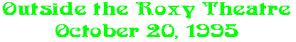 Outside the Roxy Theatre October 20, 1995