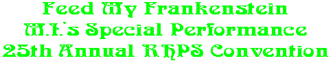 Feed My Frankenstein M.I.'s Special Performance 25th Annual RHPS Convention