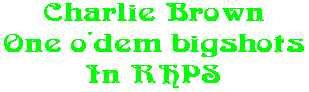 Charlie Brown One o'dem bigshots In RHPS