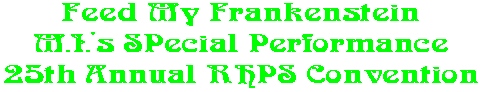 Feed My Frankenstein M.I.'s SPecial Performance 25th Annual RHPS Convention