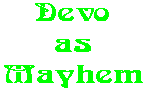 Devo as Mayhem