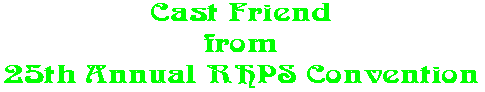 Cast Friend from 25th Annual RHPS Convention