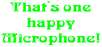 That's one happy Microphone!