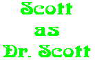 Scott as Dr. Scott