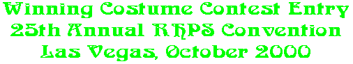 Winning Costume Contest Entry 25th Annual RHPS Convention Las Vegas, October 2000