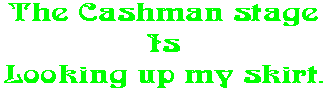 The Cashman stage Is Looking up my skirt.