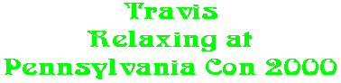 Travis Relaxing at Pennsylvania Con 2000