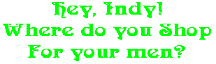 Hey, Indy! Where do you Shop For your men?