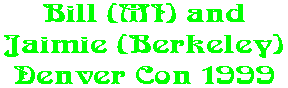Bill (MI) and Jaimie (Berkeley) Denver Con 1999