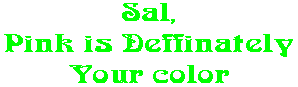 Sal, Pink is Deffinately Your color