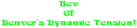 Bev Of Denver�s Dynamic Tension!