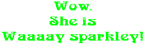 Wow. She is Waaaay sparkley!