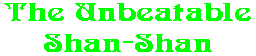 The Unbeatable Shan-Shan