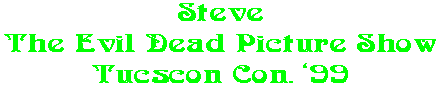 Steve The Evil Dead Picture Show Tucscon Con. �99