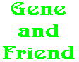 Gene and Friend