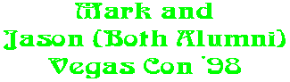 Mark and Jason (Both Alumni) Vegas Con '98
