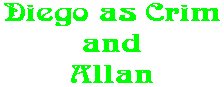 Diego as Crim and Allan