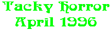 Tacky Horror April 1996