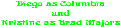 Diego as Columbia and Kristine as Brad Majors