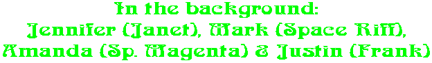 In the background: Jennifer (Janet), Mark (Space Riff), Amanda (Sp. Magenta) & Justin (Frank)