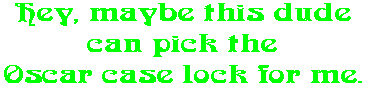 Hey, maybe this dude can pick the Oscar case lock for me.