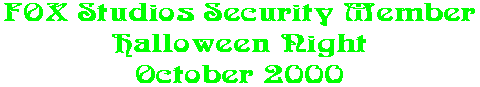 FOX Studios Security Member Halloween Night October 2000