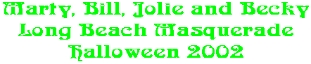Marty, Bill, Jolie and Becky Long Beach Masquerade Halloween 2002
