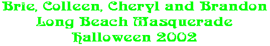 Brie, Colleen, Cheryl and Brandon Long Beach Masquerade Halloween 2002