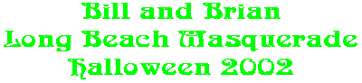Bill and Brian Long Beach Masquerade Halloween 2002