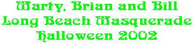 Marty, Brian and Bill Long Beach Masquerade Halloween 2002