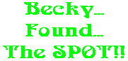 Becky... Found... The SPOT!!