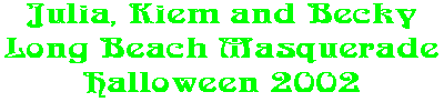 Julia, Kiem and Becky Long Beach Masquerade Halloween 2002