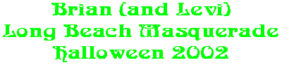 Brian (and Levi) Long Beach Masquerade Halloween 2002