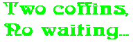 Two coffins, No waiting...