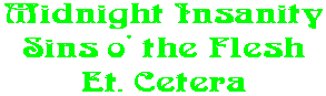 Midnight Insanity Sins o' the Flesh Et. Cetera
