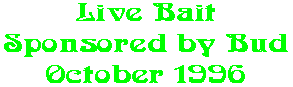 Live Bait Sponsored by Bud October 1996