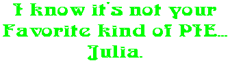 I know it's not your Favorite kind of PIE... Julia.