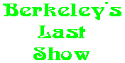 Berkeley's Last Show